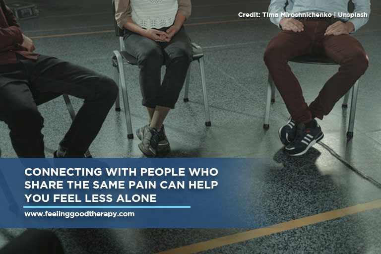 Connecting with people who share the same pain can help you feel less alone