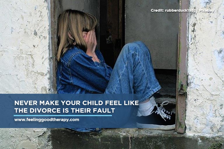Never make your child feel like the divorce is their fault