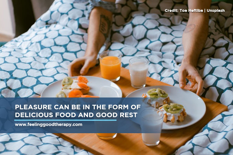Pleasure can be in the form of delicious food and good rest