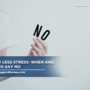 YES to Less Stress: When and How to Say NO