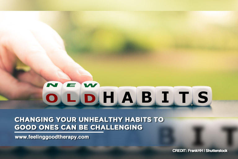 Changing your unhealthy habits to good ones can be challenging